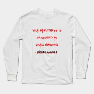 Your Greatness is Measured By Yours Horizon, Michelangelo Long Sleeve T-Shirt